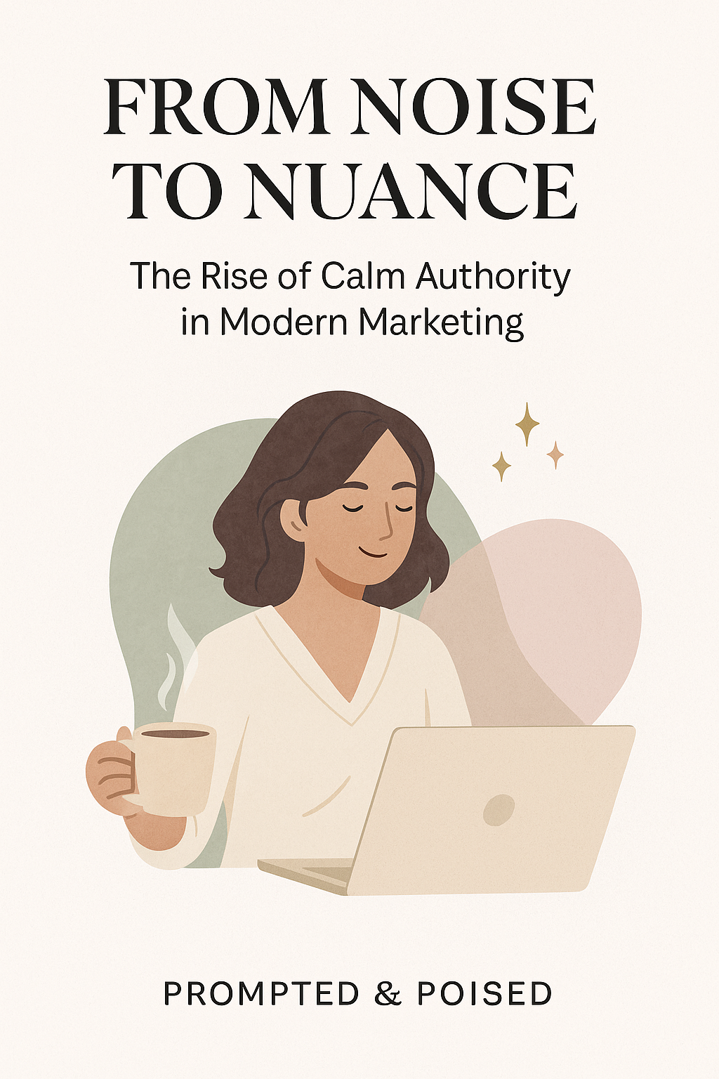From Noise to Nuance: The Rise of Calm Authority in Modern Marketing